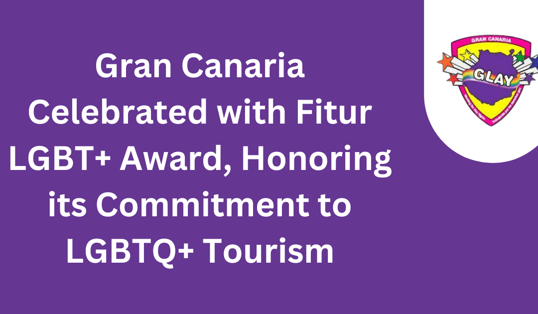 Gran Canaria Celebrated with Fitur LGBT+ Award, Honoring Its Commitment to LGBTQ+ TourismJanuary 24, 2024